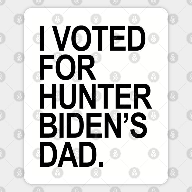 I Voted for Hunter Biden's Dad - black Magnet by Tainted
